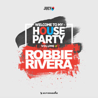Robbie Rivera - Welcome To My House Party, Vol. 2