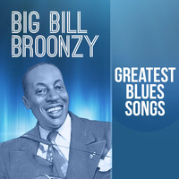 Big Bill Broonzy - Greatest Blues Songs