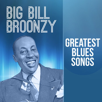 Big Bill Broonzy - Greatest Blues Songs