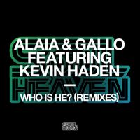 Alaia & Gallo - Who Is He? (feat. Kevin Haden) [Remixes]