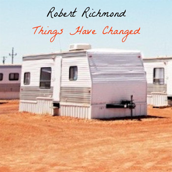Robert Richmond - Things Have Changed
