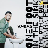 Waqas - One Foot In The Sink The Other On A Banana Peel