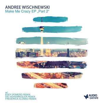 Andree Wischnewski - Make Me Crazy, Pt. 2