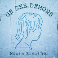 Oh See Demons - Mouth Breather