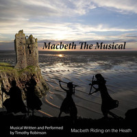 Timothy Robinson - Macbeth Riding on the Heath ( From "Macbeth the Musical")