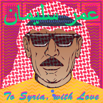 Omar Souleyman / - To Syria, With Love