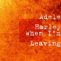 Adele Harley - When I'm Leaving