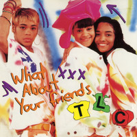 TLC - What About Your Friends (Remixes)