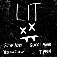 Steve Aoki & Yellow Claw feat. Gucci Mane & T-Pain - Lit (Explicit)