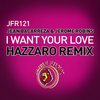 Jean Bacarreza, Jerome Robins - I Want Your Love (Hazzaro Remix)
