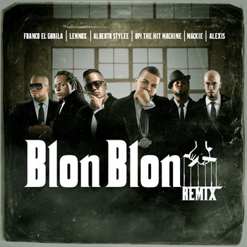 Alberto Style - Blon Blon (Remix) [feat. Alberto Style, Lenox, Mackie, Alexis & Franco El Gorila]