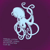 Perruno Luvtrap, Supersonic Lizards - Deconstruction (Club Mix)