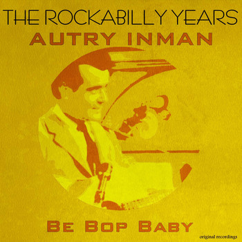 Autry Inman - Be Bop Baby - The Rockabilly Years