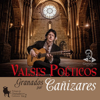 Cañizares - Valses Poéticos - Trilogía de Granados por Cañizares, Vol. 2