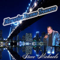 Steve Michaels - Memories Become Treasures