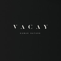 VACAY - Human Nature