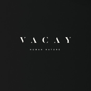 VACAY - Human Nature