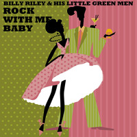 Billy Riley & His Little Green Men - Rock with Me Baby