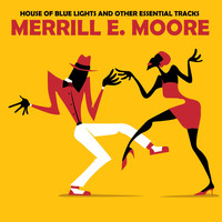 Merrill E. Moore - House of Blue Lights & Other Essential Tracks