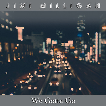 Jimi Milligan - We Gotta Go