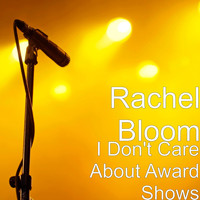 Rachel Bloom - I Don't Care About Award Shows