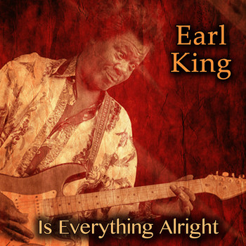Earl King - Is Everything Alright