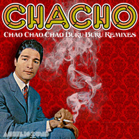 Chacho - Chao Chao Chao Buru Buru Remixes