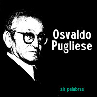 Osvaldo Pugliese - Sin Palabras