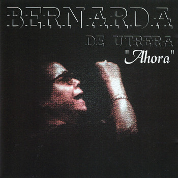 Bernarda De Utrera - Ahora