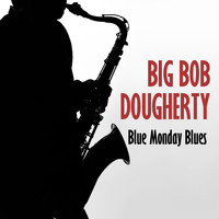 Big Bob Dougherty - Blue Monday Blues EP