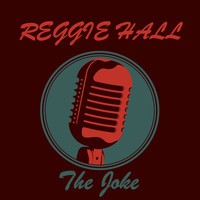Reggie Hall - The Joke