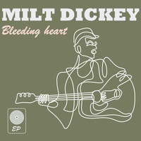 Milt Dickey - Bleeding Heart EP