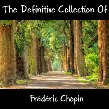 Frédéric Chopin - The Definitive Collection Of Frédéric Chopin