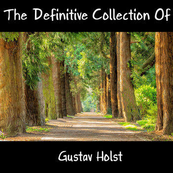 Gustav Holst - The Definitive Collection Of Gustav Holst