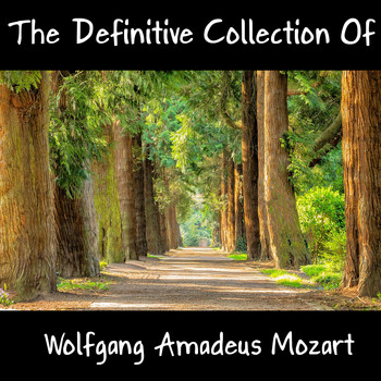 Wolfgang Amadeus Mozart - The Definitive Collection Of Wolfgang Amadeus Mozart