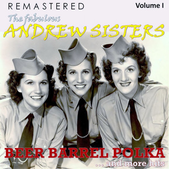 The Andrew Sisters - The Fabulous Andrew Sisters, Vol. 1 - Beer Barrel Polka... and More Hits (Remastered)
