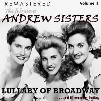 The Andrew Sisters - The Fabulous Andrew Sisters, Vol. 2 - Lullaby of Broadway... and More Hits (Remastered)
