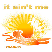Chamira - It Ain't Me