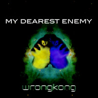 Wrongkong - My Dearest Enemy