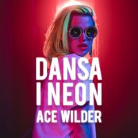 Ace Wilder - Dansa i neon