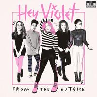 Hey Violet - From The Outside (Explicit)