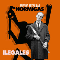 Ilegales - Mi Vida Entre Las Hormigas