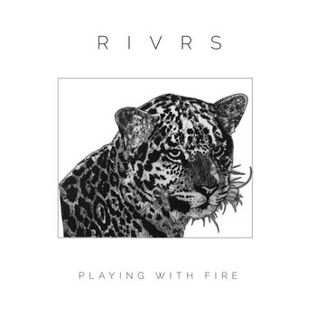 RIVRS - Playing With Fire