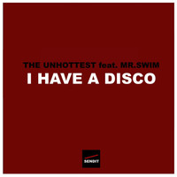 The Unhottest - I Have a Disco (feat. Mr.Swim)