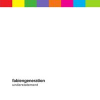 Fabiengeneration - Understatement