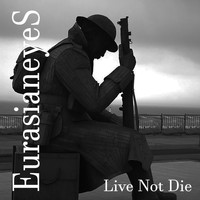 Eurasianeyes - Live Not Die