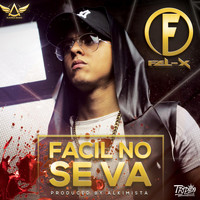 Fel-X - Facil No Se Va (feat. Alkimista)
