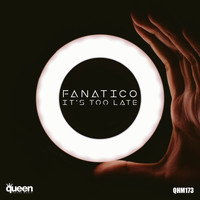 Fanatico - It's Too Late