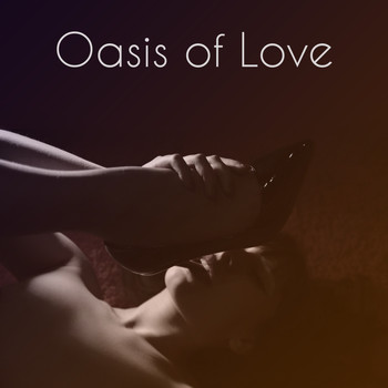 Erotica - Oasis of Love – Romantic Jazz Music, Sensual Sounds for Lovers, Erotic Dance, Deep Massage, Romantic Dinner by Candlelight, Sexy Jazz