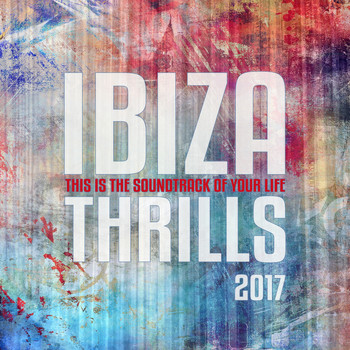 Various Artists - Ibiza Thrills 2017, Vol. 1 (The Soundtrack Of Your Life)